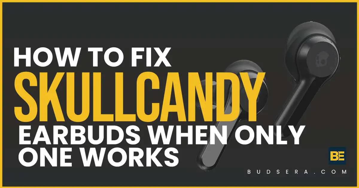 how to fix skullcandy earbuds when only one works