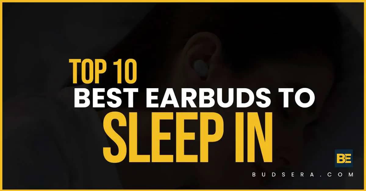 Top 10 Best Earbuds To Sleep In | Complete Guide