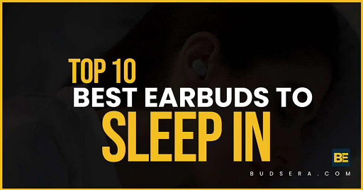 Top 10 Best Earbuds To Sleep In 
