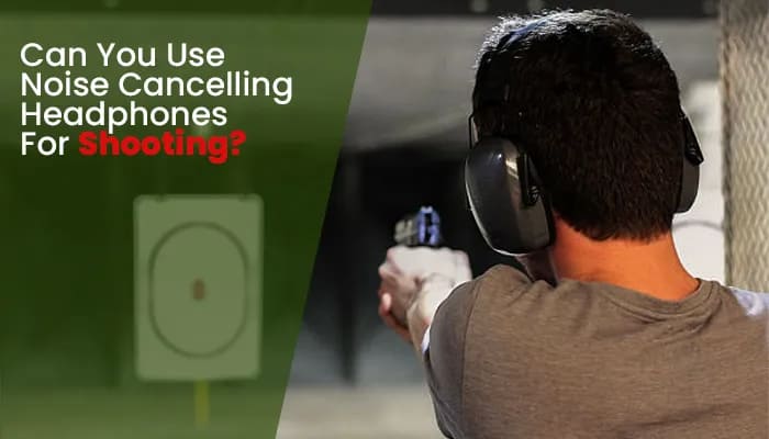 Can You Use Noise Cancelling Headphones For Shooting?