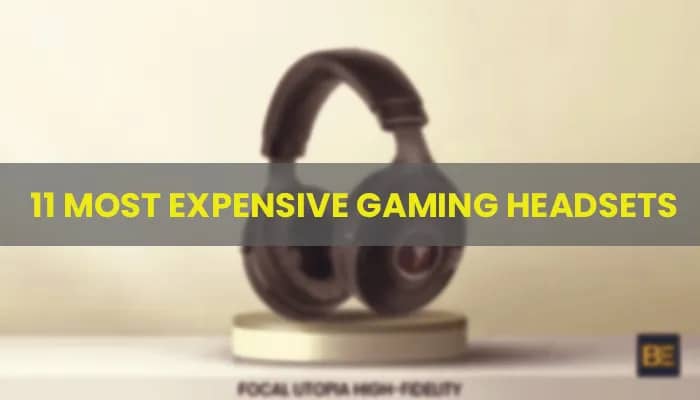 11 Most Expensive Gaming Headsets | Well Reputed!