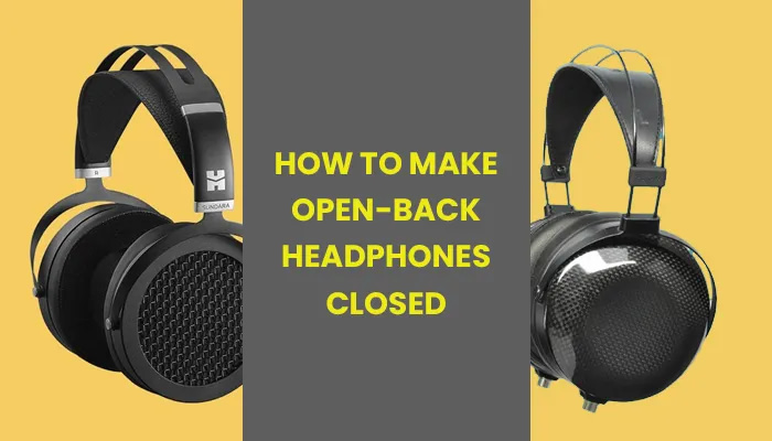How to Make Open-Back Headphones Closed