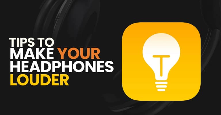 Tips to make your headphones Louder