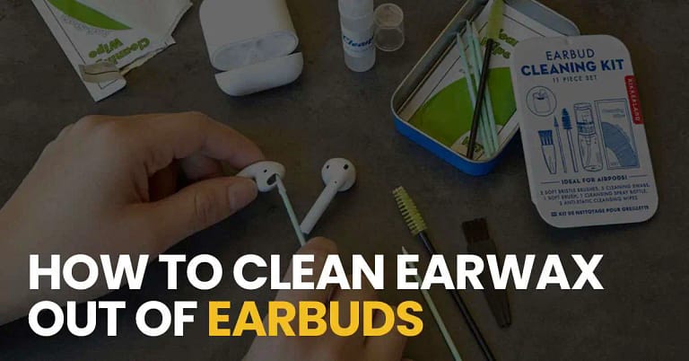How to Clean Ear Wax Out of Earbuds